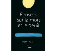Pensées sur la mort et le deuil - Timothy Keller - Cle Eds - broché - Essai