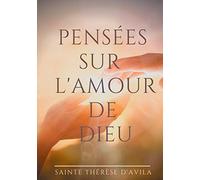 Pensées sur l'amour de Dieu: Le livre du Cantique des Cantiques commenté par Sainte Thérèse d'Avila