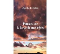 Pensées sur le large de mes rêves - Agathe Ferraton - Le Lys Bleu - broché - Nouvelles