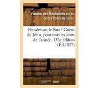 Pensées sur le Sacré-Coeur de Jésus, pour tous les jours de l'année. 136e édition Auteur Des Meditations Sur Le (Auteur)
