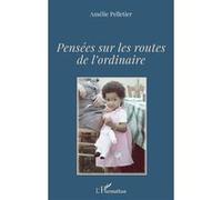 Amélie Pelletier – Pensées sur les routes de l'ordinaire – Poésie – Broché (L'Harmattan)