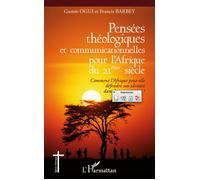 Pensées théologiques et communicationnelles pour l'Afrique du 21ème siècle Comment l'Afrique peut-elle défendre son identité dans le jeu universel ? - Francis Barbey - L'harmattan - broché - Essai