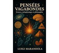 PENSÉES VAGABONDES: SCIENCE, MÉTAPHYSIQUE ET PHILOSOPHIE