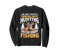Penser à la Chasse Parfois Son Chasseur de pêche Sweatshirt