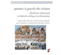 Penser à partir de ruines: Idéalisme allemand et théorie critique en discussion