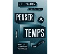 Penser à temps Faire face à l’emprise numérique (2013-2025) - Eric Sadin - L'echappee - Poche - Guide