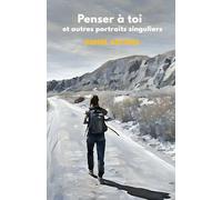 PENSER À TOI, et autres portraits singuliers