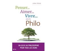 Penser, aimer, vivre... avec la philo Un zeste de philosophie pour tous les jours - Julien Laurent - City - broché - Essai