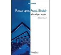 Penser Après Freud, Einstein Et Quelques Autres? - Créativité Et Savoirs