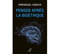 Penser après la bioéthique - Emmanuel Hirsch - Cerf - broché - Etude