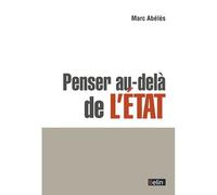 Penser au-delà de l'Etat L'état-nation à l'épreuve de la mondialisation - Marc Abélès - Boris Petric - Belin - broché - Essai