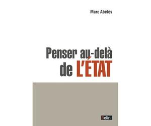 Penser au-delà de l'Etat L'état-nation à l'épreuve de la mondialisation - Marc Abélès - Boris Petric - Belin - broché - Essai