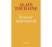 Penser autrement - Alain Touraine - Fayard - broché - Essai