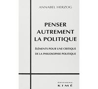 Penser Autrement La Politique - Éléments Pour Une Critique De La Philosophie Politique