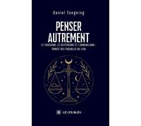 Penser autrement Le toxicisme, le dextérisme et l'obnubilisme : trinité des troubles du lien - Daniel Tongning - Le Lys Bleu - broché - Essai