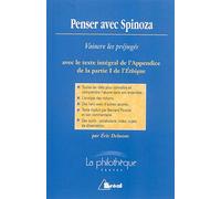Penser ave Spinoza : Vaincre les préjugés: avec le texte intégral de l'Appendice de la partie I de l'éthique