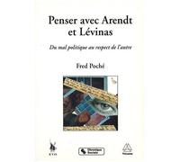 Penser Avec Arendt Et Levinas - Du Mal Politique Au Respect De L'autre