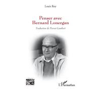 Louis Roy – Penser avec Bernard Lonergan – Essai, traduction Pierrot Lambert – Broché