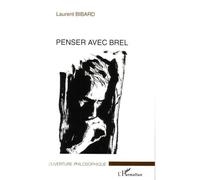 Laurent Bibard – Penser avec Brel – Essai – Broché (L'Harmattan)