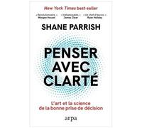 Penser Avec Clarté - L'art Et La Science De La Bonne Prise De Décision