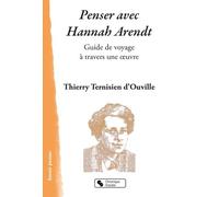 Penser Avec Hannah Arendt - Guide De Voyage À Travers Une Oeuvre
