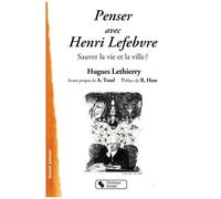 Penser Avec Henri Lefebvre - Sauver La Vie Et La Ville ?