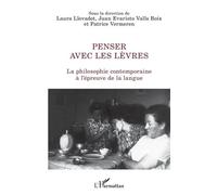 Penser Avec Les Lèvres - La Philosophie Contemporaine À L'épreuve De La Langue