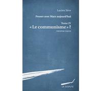Penser avec Marx aujourd'hui: Tome 4, "Le communisme" ? Première partie