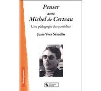 Penser avec Michel de Certeau Jean-Yves Séradin (Auteur)