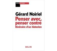Penser avec, penser contre: Itinéraire d'un historien