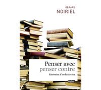 Penser avec, penser contre: Itinéraire d'un historien