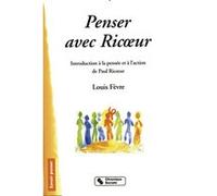 Penser avec Ricoeur : Indroduction à la pensée et à l'action de Paul Ricoeur