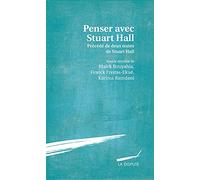 Penser avec Stuart Hall: Précédé de deux textes inédits de Stuart Hall