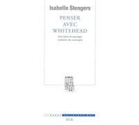 Penser avec Whitehead. Une libre et sauvage création de concepts - Isabelle Stengers - Seuil - broché - Essai