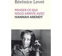 Penser ce qui nous arrive avec Hannah Arendt Bérénice Levet (Auteur)