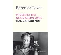 Penser ce qui nous arrive avec Hannah Arendt - Bérénice Levet - L'observatoire Eds De - broché - Essai