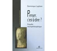 Penser, c'est-à-dire ? Enquête neurophilosophique - Dominique Laplane - Armand Colin - broché - Essai