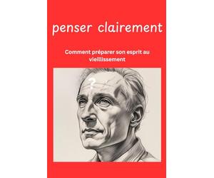 penser clairement: Comment préparer son esprit au vieillissement