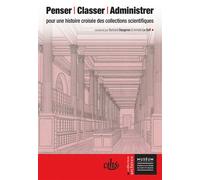 Penser classer administrer Pour une histoire croisée des collections scientifiques - Bertrand Daugeron - Comite Des Travaux Historiques Etscientifiques - broché - Essai
