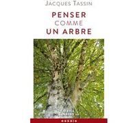 Penser comme un arbre Jacques Tassin (Auteur)