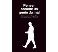 Penser comme un génie du mal: Réflexions autour de Trump, Musk, Poutine, Jobs ou encore Machiavel.