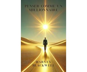 Penser comme un millionaire, osez réussir et prenez en main votre succès.