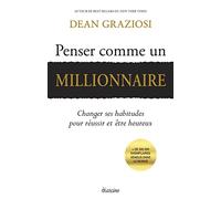 Penser Comme Un Millionnaire - Changer Ses Habitudes Pour Réussir Et Être Heureux