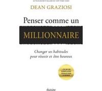 Penser comme un millionnaire - Changer ses habitudes pour réussir et être heureux Dean Graziosi (Auteur), Olivier Vinet (Traduction)