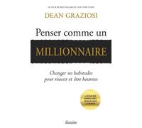 Penser comme un millionnaire - Changer ses habitudes pour réussir et être heureux - Dean Graziosi - Diateino Eds - broché - Guide