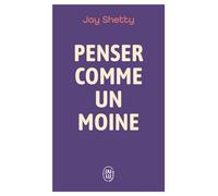 Penser comme un moine - Jay Shetty - J'ai Lu - Poche - Guide