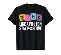Penser comme Un Proton, Rester Positif, Science, Humour, Chimie T-Shirt
