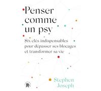 Penser comme un psy: Six clés indispensables pour dépasser ses blocages et transformer sa vie