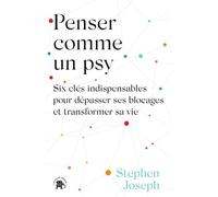 Penser comme un psy Six clés indispensables pour dépasser ses blocages et transformer sa vie - Stephen Joseph - Lotus Et L'elephant - broché - Guide