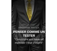 Penser Comme Un Tester: Construire Vos Concepts De Base Et Maîtriser L'état D'esprit